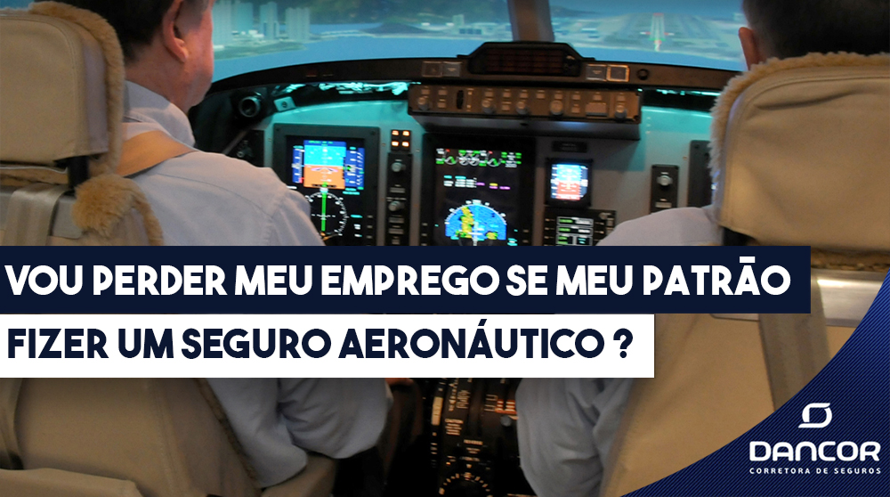 Vou Perder Meu Emprego Se Meu Patrão Fizer Um Seguro Aeronáutico ?