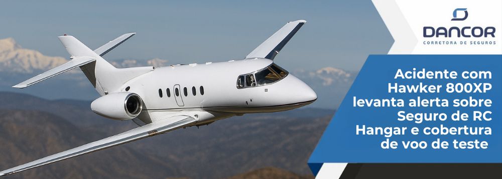 Acidente Hawker e a importância do Seguro RC Hangar e cobertura para voo de teste